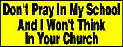Don't Pray in My School<br>And I won't Think in Your Church